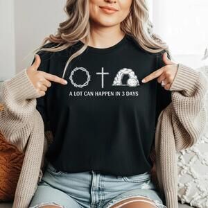 Christian Easter T-Shirt - A Lot Can Happen In 3 Days Shirt, Cross Crown